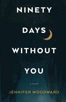 Jennifer Woodward - Ninety Days Without You, Häftad. Tillgänglighet: Lägg i varukorg
