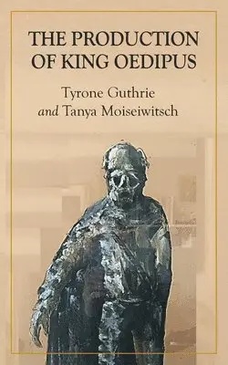 Tyrone Guthrie, Tanya Moiseiwitsch, Tedd George - Production of King Oedipus, Häftad. Tillgänglighet: Lägg i varukorg