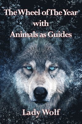 Lady Wolf - Wheel of the Year With Animals as Guides, Häftad. Tillgänglighet: Lägg i varukorg