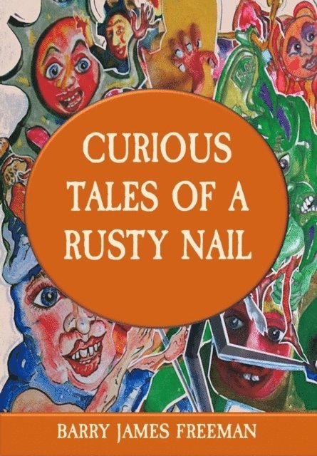 Barry James Freeman - CURIOUS TALES OF A RUSTY NAIL, E-bok
