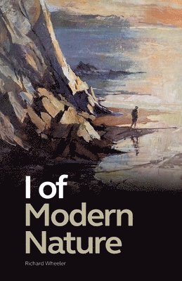 Richard Wheeler - I of Modern Nature, Häftad. Tillgänglighet: Lägg i varukorg