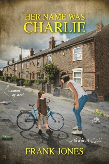 Frank Jones - Her Name Was Charlie: A Woman of Steel... With a Heart of Gold, E-bok