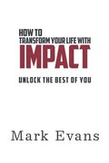 How To Transform Your Life With Impact