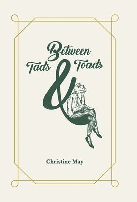 Christine May - Between Tads and Toads, Inbunden