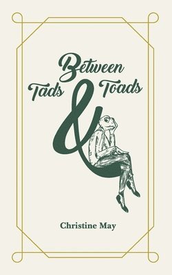 Christine May - Between Tads and Toads, Häftad