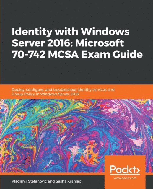 Sasha Kranjac, Vladimir Stefanovic - Identity with Windows Server 2016: Microsoft 70-742 MCSA Exam Guide, E-bok. Tillgänglighet: Lägg i varukorg