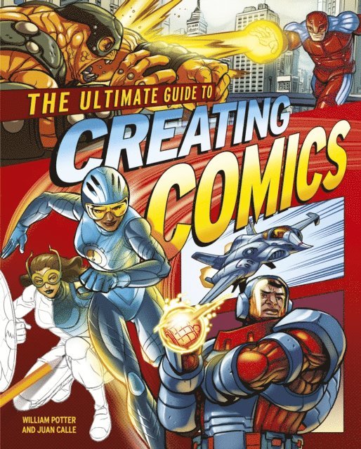 William Potter, Juan Calle - Ultimate Guide to Creating Comics, E-bok