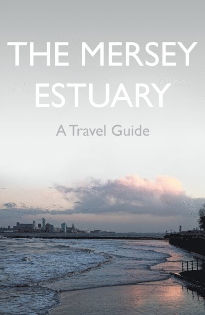 Kevin Sene - Mersey Estuary: A Travel Guide, E-bok. Tillgänglighet: Lägg i varukorg