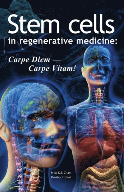 Dmitry Klokol, Mike K.S. Chan - Stem Cells in Regenerative Medicine: Carpe Diem - Carpe Vitam!, E-bok