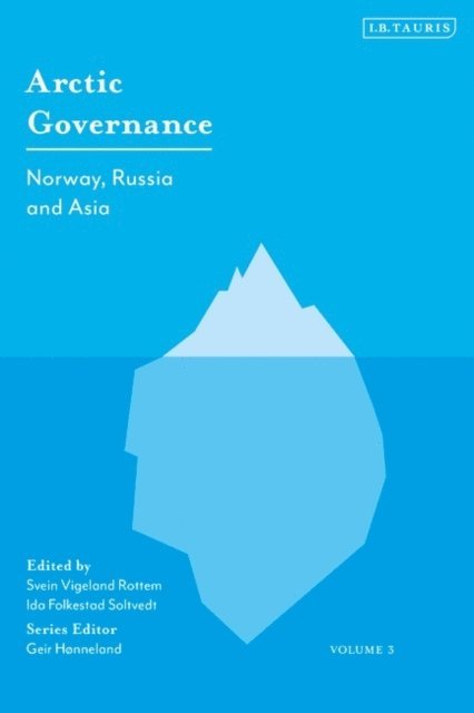 Geir Hønneland, Ida Folkestad Soltvedt, Svein Vigeland Rottem - Arctic Governance: Volume 3, E-bok