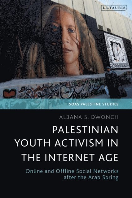 Albana S. Dwonch - Palestinian Youth Activism in the Internet Age, E-bok