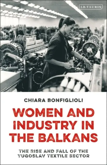 Chiara Bonfiglioli - Women and Industry in the Balkans, E-bok. Tillgänglighet: Lägg i varukorg