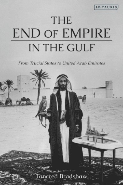 Tancred Bradshaw - End of Empire in the Gulf, E-bok