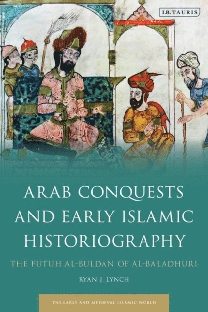 Ryan J. Lynch - Arab Conquests and Early Islamic Historiography, E-bok