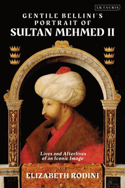 Elizabeth Rodini - Gentile Bellini's Portrait of Sultan Mehmed II, E-bok