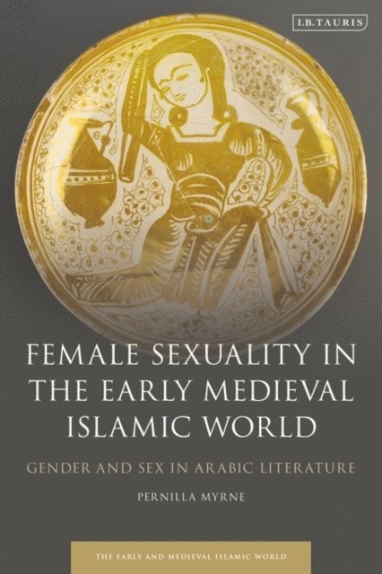 Pernilla Myrne - Female Sexuality in the Early Medieval Islamic World, E-bok