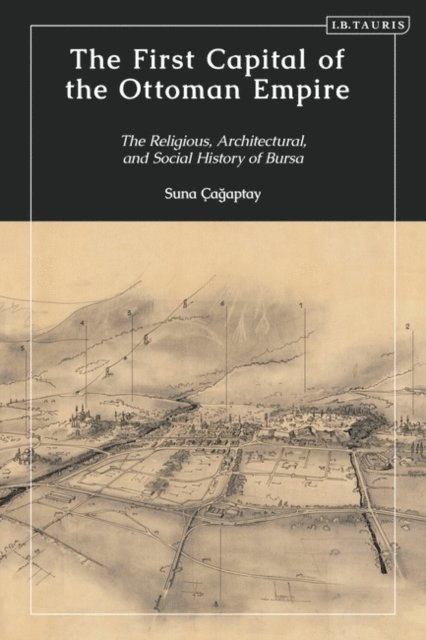 Suna Cagaptay - First Capital of the Ottoman Empire, E-bok