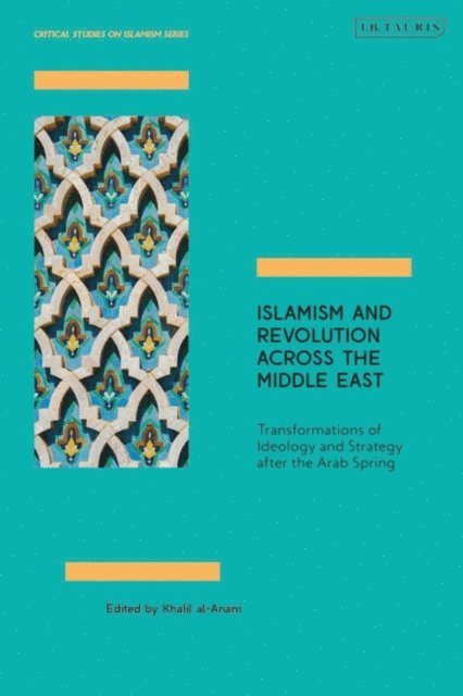 Khalil al-Anani - Islamism and Revolution Across the Middle East, E-bok