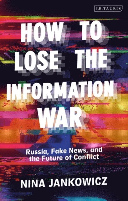 Nina Jankowicz - How to Lose the Information War, E-bok