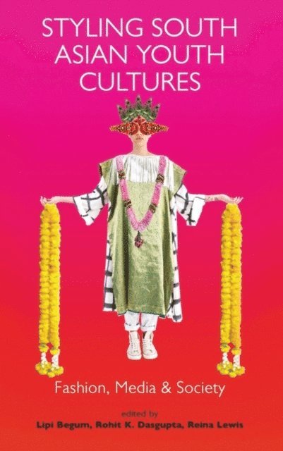 Lipi Begum, Rohit K. Dasgupta, Reina Lewis - Styling South Asian Youth Cultures, E-bok