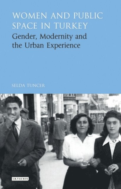 Selda Tuncer - Women and Public Space in Turkey, E-bok