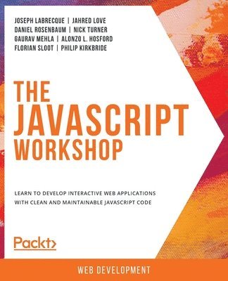 Joseph Labrecque, Jahred Love, Daniel Rosenbaum, Nick Turner, Gaurav Mehla, Alonzo L. Hosford, Florian Sloot, Philip Kirkbride, Christer Johansson, Peter Lyons Kehl, Andrew Artajos, Shubham Shrivastava, Lior Avital, Archit Goyal, Gavin Orland, David Parker, Dixit Patel, Tarunkumar Bagmar - JavaScript Workshop, Häftad