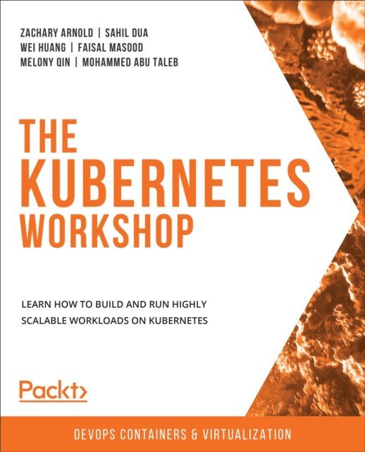 Taleb Mohammed Abu Taleb, Qin Melony Qin, Masood Faisal Masood, Huang Wei Huang, Dua Sahil Dua, Arnold Zachary Arnold - Kubernetes Workshop, E-bok