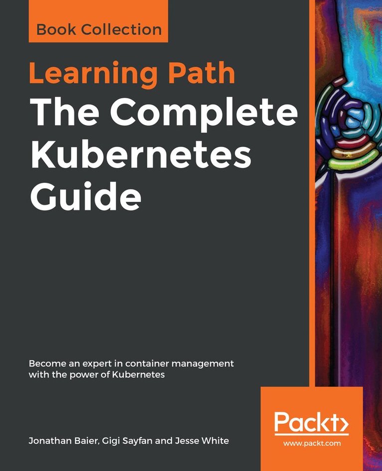 Jonathan Baier, Gigi Sayfan, Jesse White - The Complete Kubernetes Guide, Häftad. Tillgänglighet: Lägg i varukorg