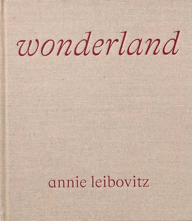 Annie Leibovitz - Wonderland, Inbunden