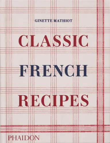 Ginette Mathiot - Classic French Recipes, Inbunden