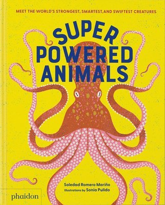 Soledad Romero Mariño - Superpowered Animals: Meet the World's Strongest, Smartest, and Swiftest Creatures, Inbunden