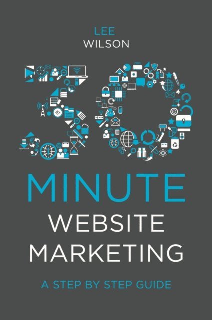 Lee Wilson - 30-Minute Website Marketing, E-bok