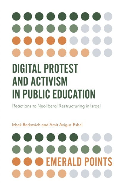Amit Avigur-Eshel, Izhak Berkovich - Digital Protest and Activism in Public Education, E-bok