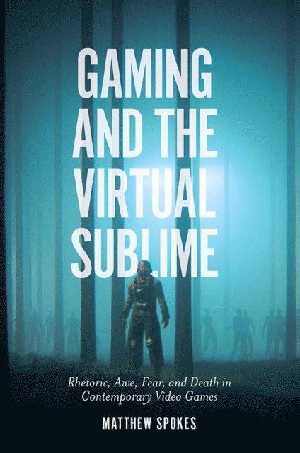 Matthew Spokes - Gaming and the Virtual Sublime, E-bok