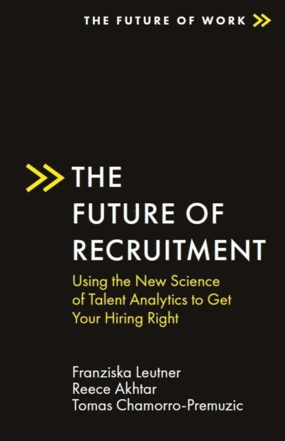 Tomas Chamorro-Premuzic, Reece Akhtar, Franziska Leutner - Future of Recruitment, E-bok