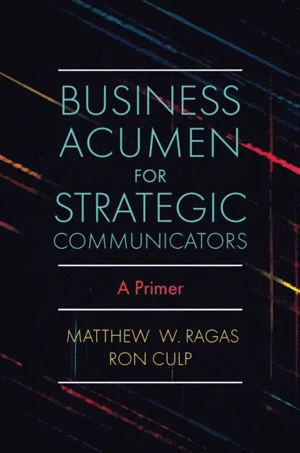 Ron Culp, Matthew W. Ragas - Business Acumen for Strategic Communicators, E-bok. Tillgänglighet: Lägg i varukorg