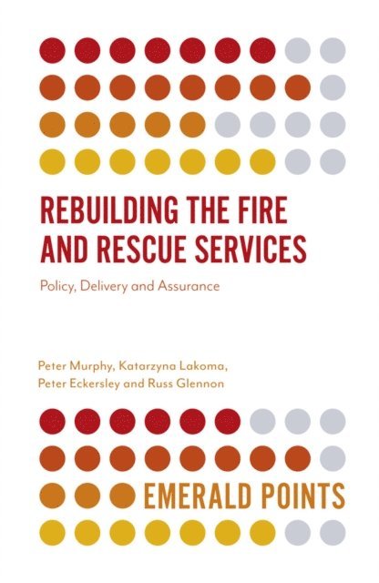 Russ Glennon, Peter Eckersley, Katarzyna Lakoma, Peter Murphy - Rebuilding the Fire and Rescue Services, E-bok