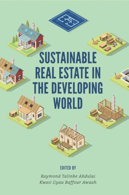 Kwasi Gyau Baffour Awuah, Raymond Talinbe Abdulai - Sustainable Real Estate in the Developing World, E-bok