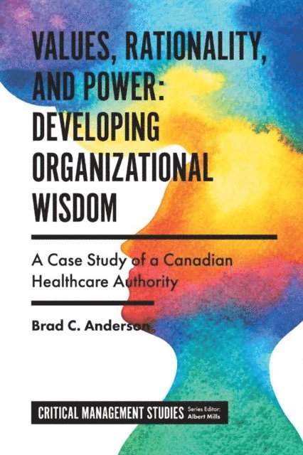 Brad C. Anderson - Values, Rationality, and Power: Developing Organizational Wisdom, E-bok