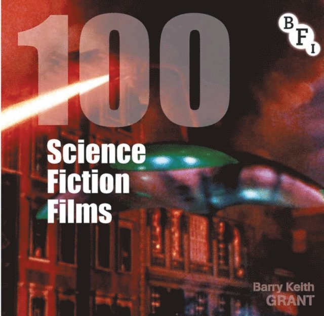 Barry Keith Grant - 100 Science Fiction Films, E-bok