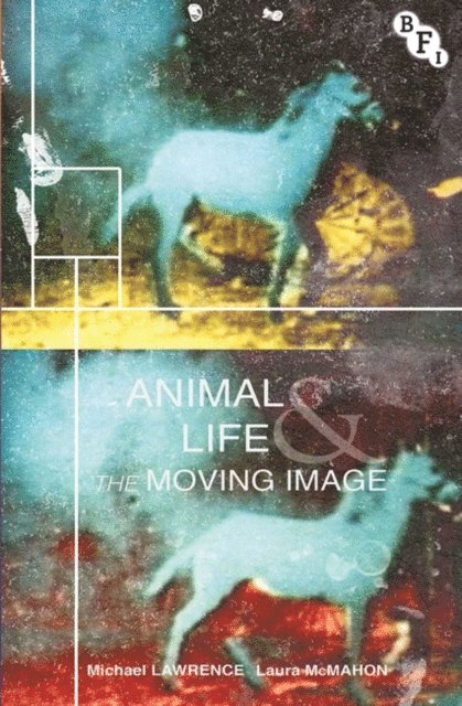 Michael Lawrence, Laura McMahon - Animal Life and the Moving Image, E-bok