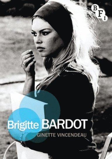 Ginette Vincendeau - Brigitte Bardot, E-bok