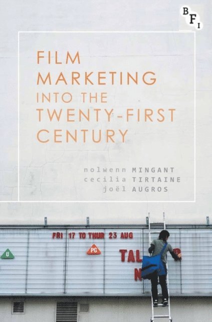 Nolwenn Mingant, Cecilia Tirtaine, Joël Augros - Film Marketing into the Twenty-First Century, E-bok