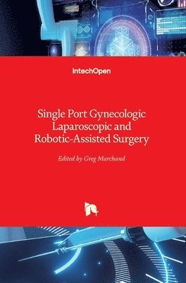 Greg Marchand - Single Port Gynecologic Laparoscopic and Robotic-Assisted Surgery, Inbunden