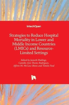 Jasneth Mullings, Camille-Ann Thoms-Rodriguez, Affette M. McCaw-Binns, Tomlin Paul - Strategies to Reduce Hospital Mortality in Lower and Middle Income Countries (LMICs) and Resource-Limited Settings, Inbunden