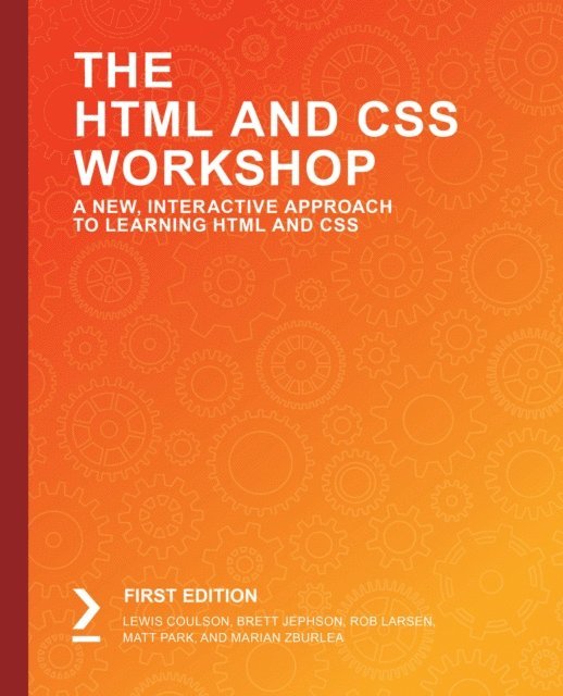 SudarshanReddy Kurri, Adam Rosson, Terry O'Brien, Tiffany Ford, Marian Zburlea, Matt Park, Brett Jephson, Lewis Coulson - The HTML and CSS Workshop, E-bok