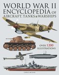World War II Encyclopedia of Aircraft, Tanks & Warships