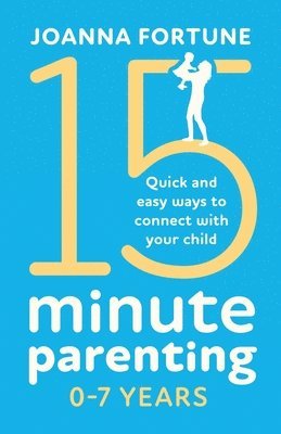 Joanna Fortune - 15-Minute Parenting 0-7 Years, Häftad