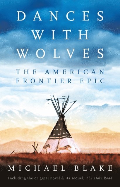 Michael Blake - Dances with Wolves: The American Frontier Epic including The Holy Road, E-bok