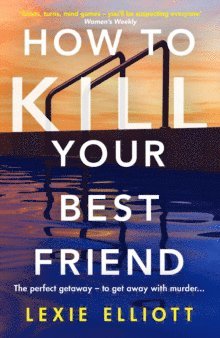 Lexie Elliott - How to Kill Your Best Friend, Häftad. Tillgänglighet: Lägg i varukorg